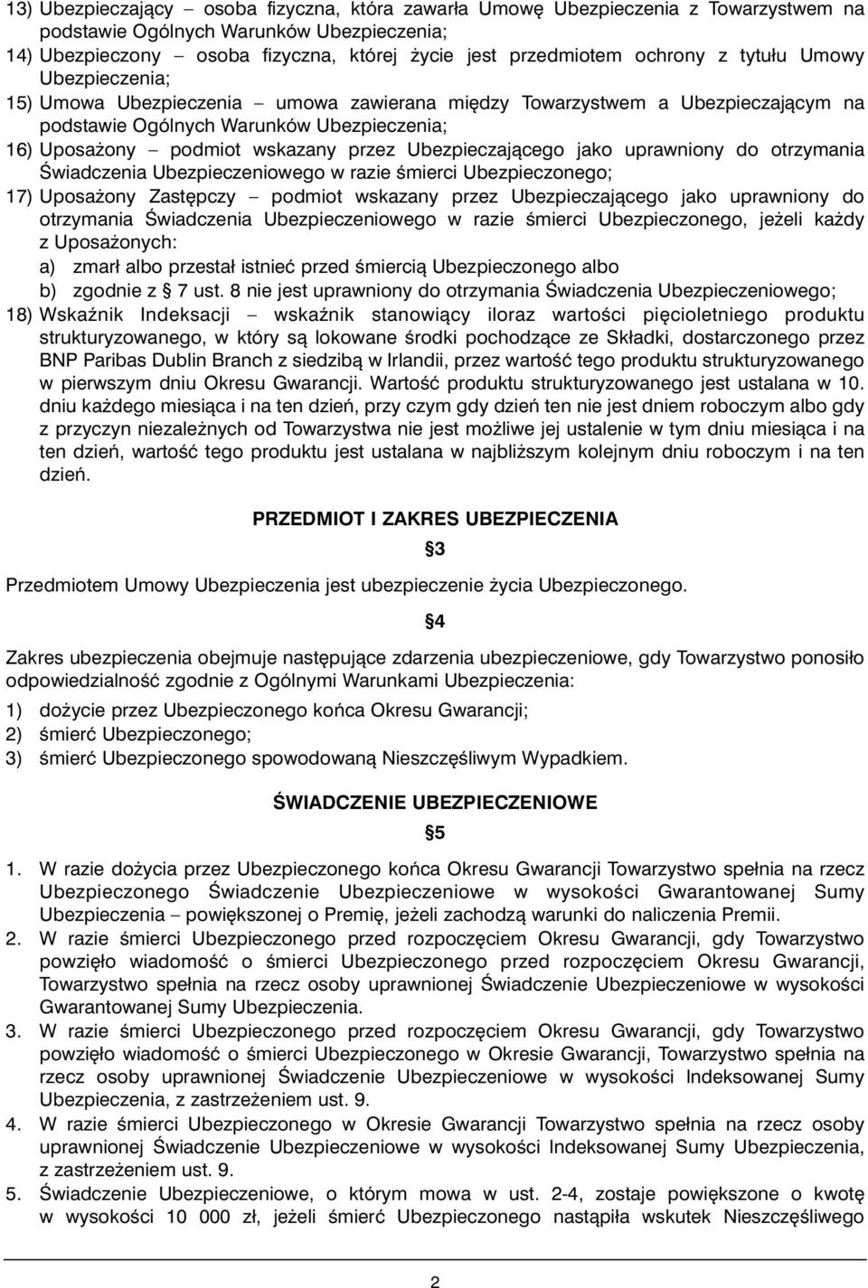 Ubezpieczajàcego jako uprawniony do otrzymania Âwiadczenia Ubezpieczeniowego w razie Êmierci Ubezpieczonego; 17) Uposa ony Zast pczy podmiot wskazany przez Ubezpieczajàcego jako uprawniony do