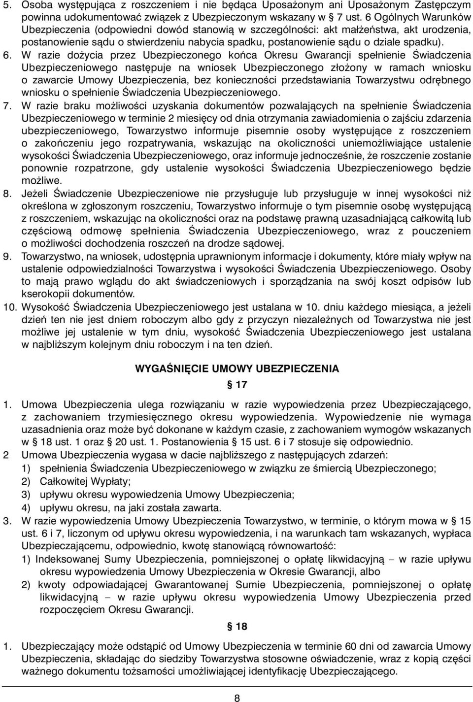 W razie do ycia przez Ubezpieczonego koƒca Okresu Gwarancji spełnienie Âwiadczenia Ubezpieczeniowego nast puje na wniosek Ubezpieczonego zło ony w ramach wniosku o zawarcie Umowy Ubezpieczenia, bez