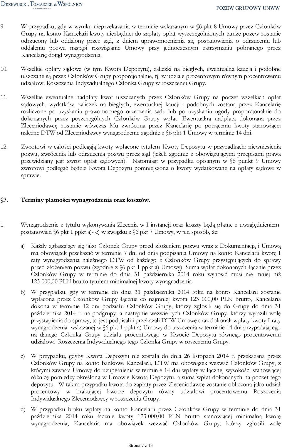 wynagrodzenia. 10. Wszelkie opłaty sądowe (w tym Kwota Depozytu), zaliczki na biegłych, ewentualna kaucja i podobne uiszczane są przez Członków Grupy proporcjonalnie, tj.