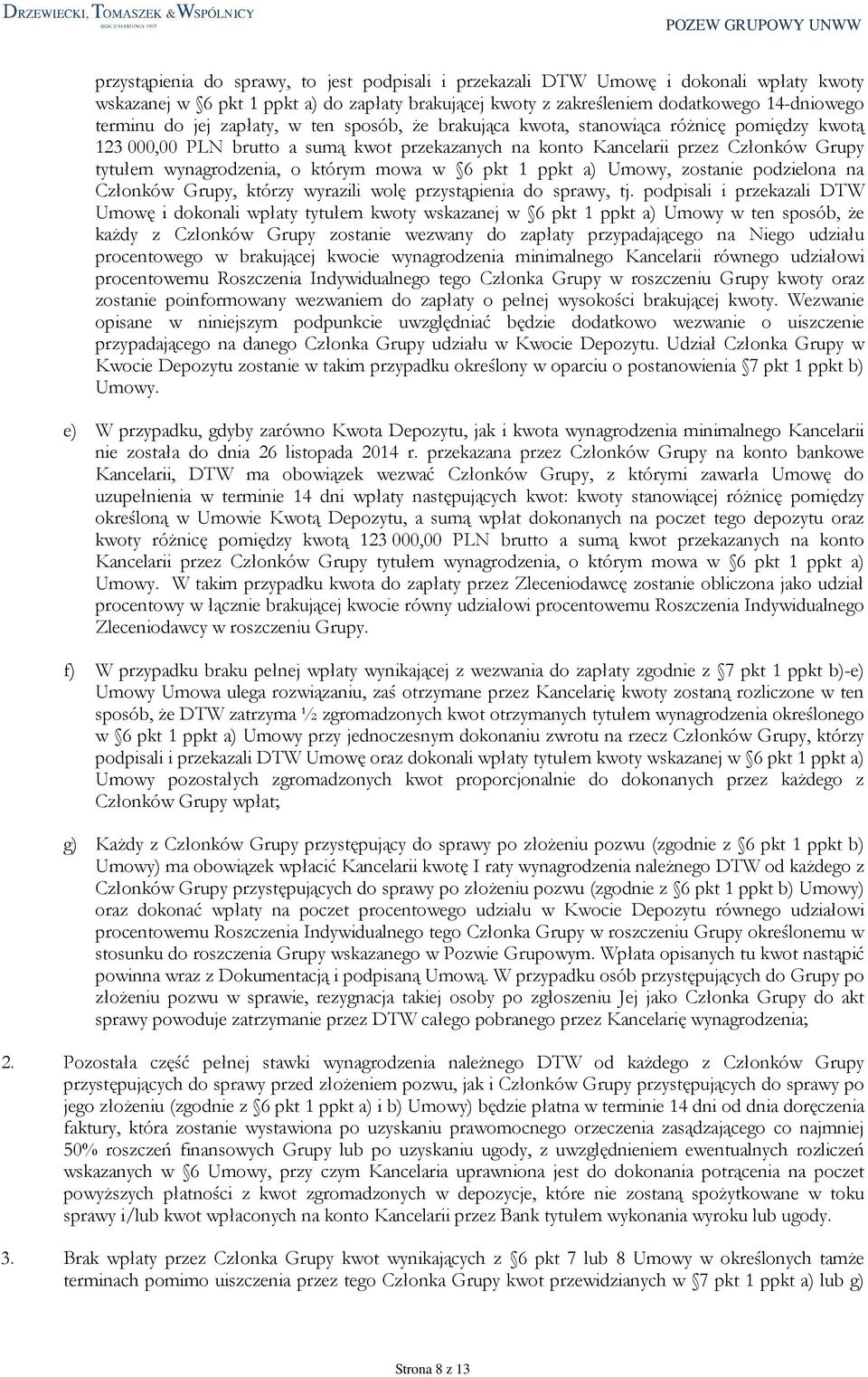 6 pkt 1 ppkt a) Umowy, zostanie podzielona na Członków Grupy, którzy wyrazili wolę przystąpienia do sprawy, tj.