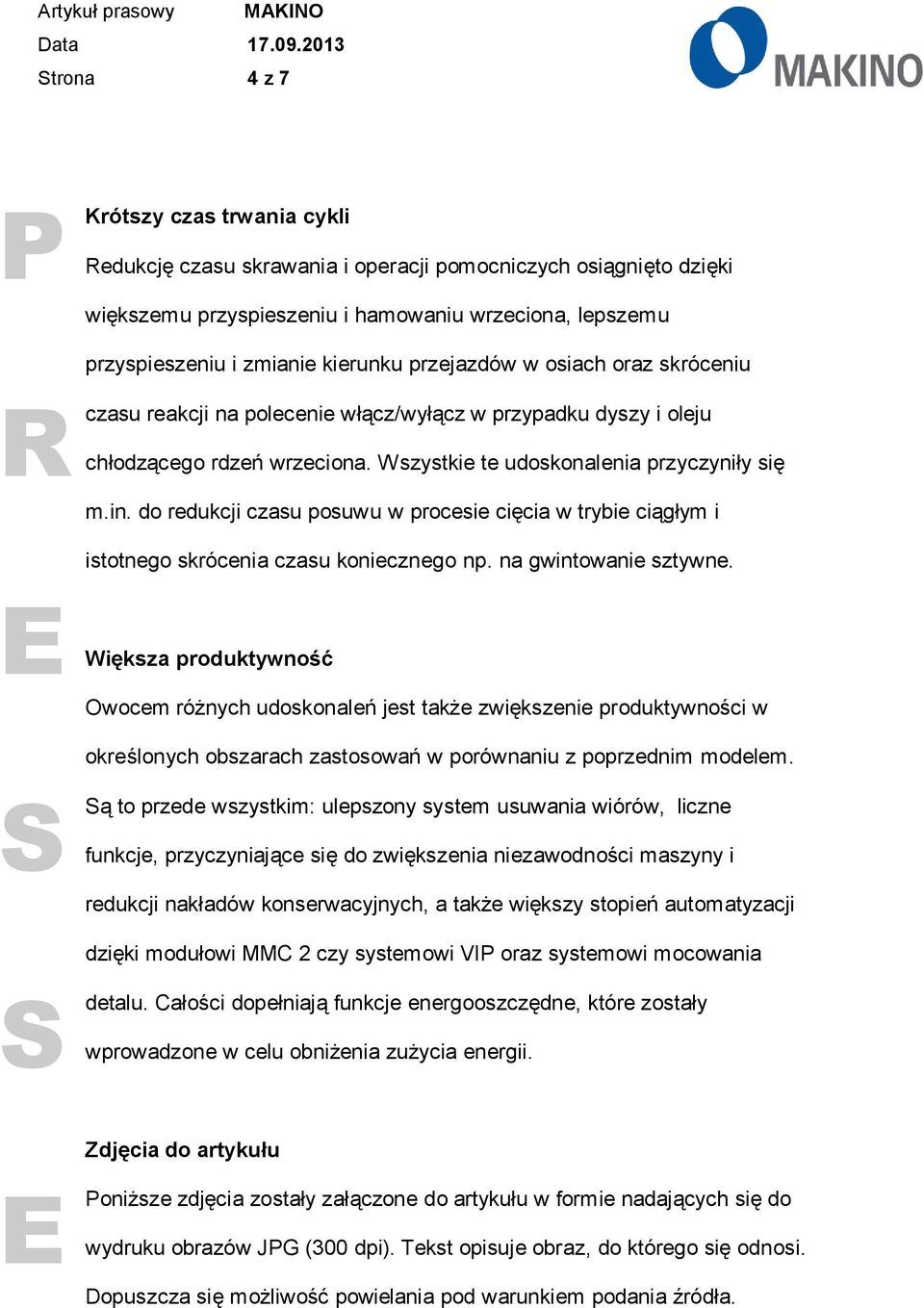 do redukcji czasu posuwu w procesie cięcia w trybie ciągłym i istotnego skrócenia czasu koniecznego np. na gwintowanie sztywne.