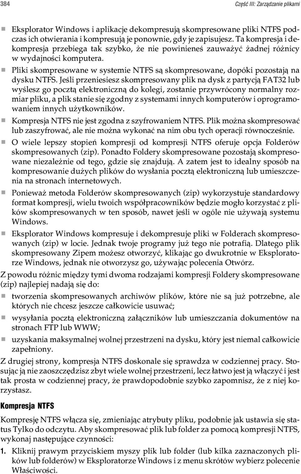 Jeœli przeniesiesz skompresowany plik na dysk z partycj¹ FAT32 lub wyœlesz go poczt¹ elektroniczn¹ do kolegi, zostanie przywrócony normalny rozmiar pliku, a plik stanie siê zgodny z systemami innych