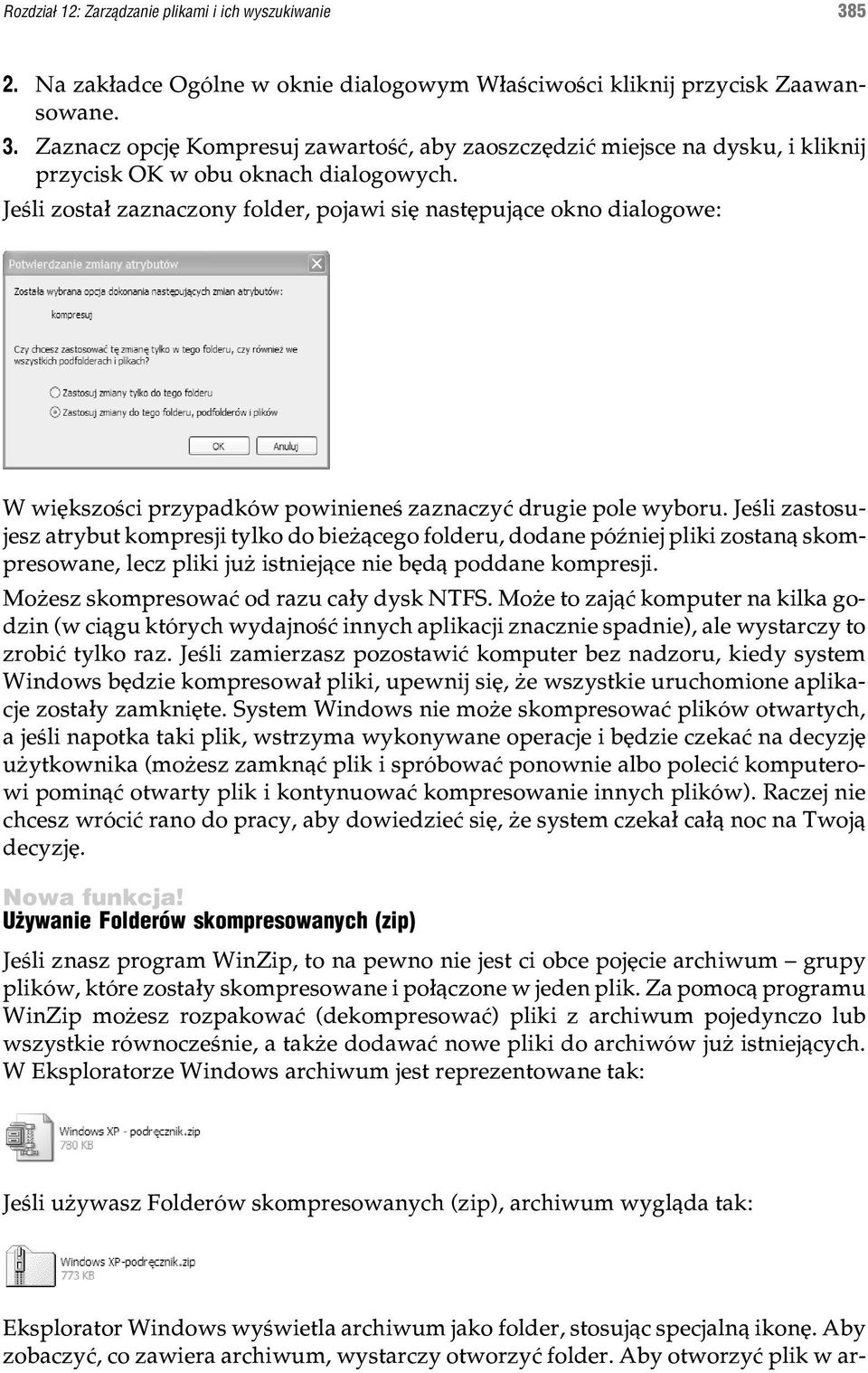 Jeœli zastosujesz atrybut kompresji tylko do bie ¹cego folderu, dodane póÿniej pliki zostan¹ skompresowane, lecz pliki ju istniej¹ce nie bêd¹ poddane kompresji.