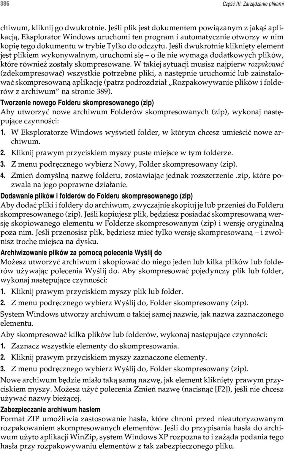 Jeœli dwukrotnie klikniêty element jest plikiem wykonywalnym, uruchomi siê o ile nie wymaga dodatkowych plików, które równie zosta³y skompresowane.