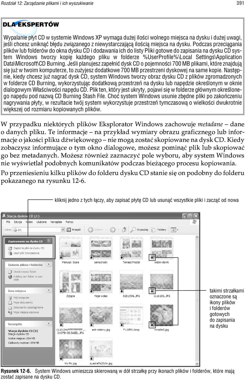 Podczas przeci¹gania plików lub folderów do okna dysku CD i dodawania ich do listy Pliki gotowe do zapisania na dysku CD system Windows tworzy kopiê ka dego pliku w folderze %UserProfile%\Local