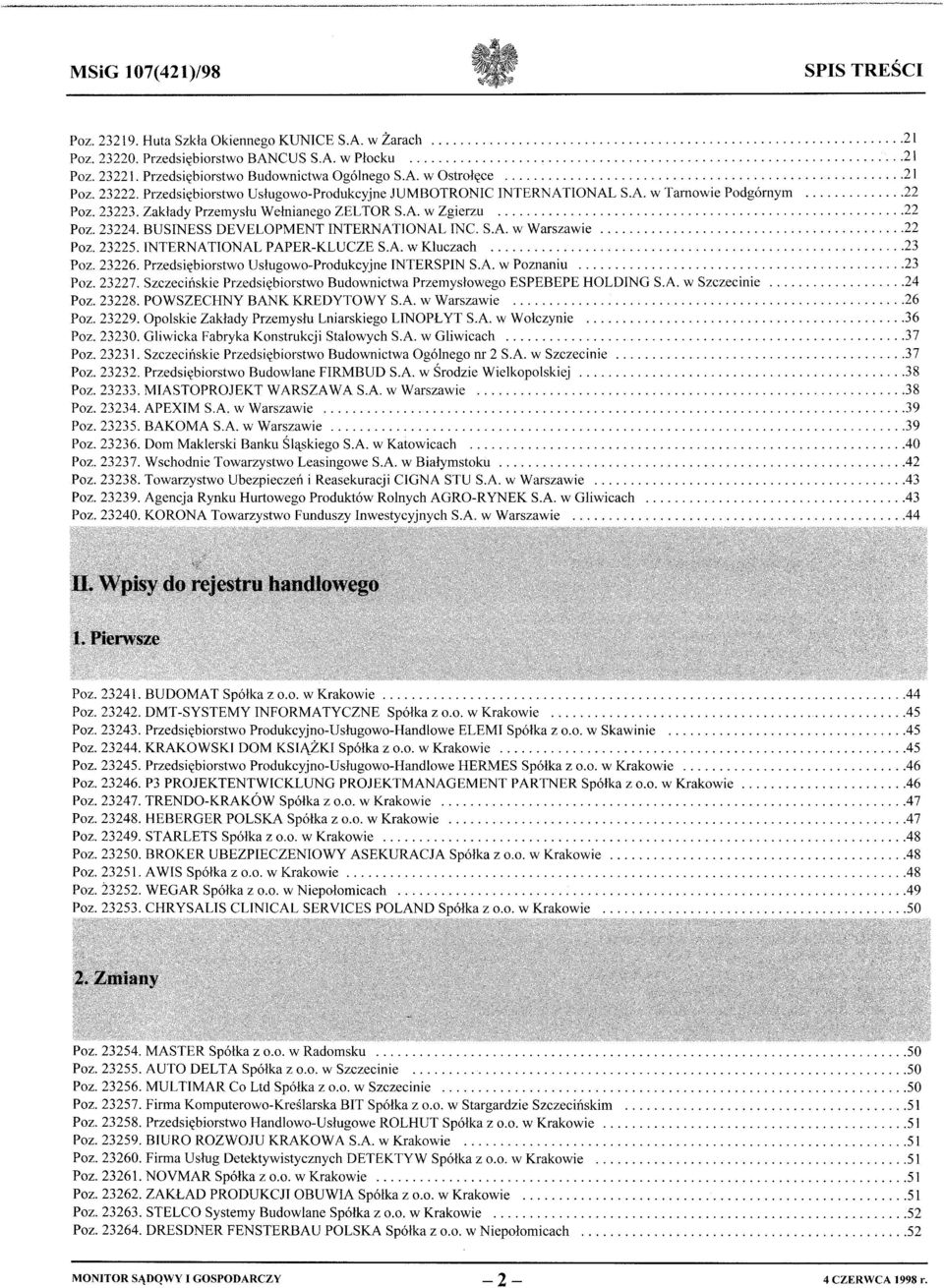 BUSINESS DEVELOPMENT INTERNATIONAL INC. S.A. w Warszawie... 22 Poz. 23225. INTERNATIONAL PAPER-KLUCZE S.A. w Kluczach... 23 Poz. 23226. Przedsiębiorstwo Usługowo-Produkcyjne INTERSPIN S.A. w Poznaniu.