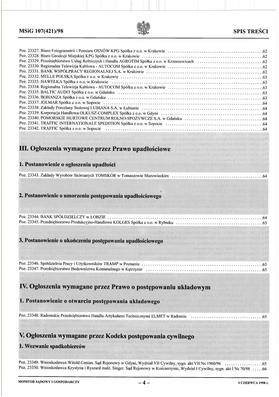 Wezwanie spadkobierców Poz. 23348. Radomskie Przedsiębiorstwo Handlu Artykułami Technicznymi ELMET w Radomiu.................... 65 l. Postanowienie o otwarciu postępowania układowego IV.