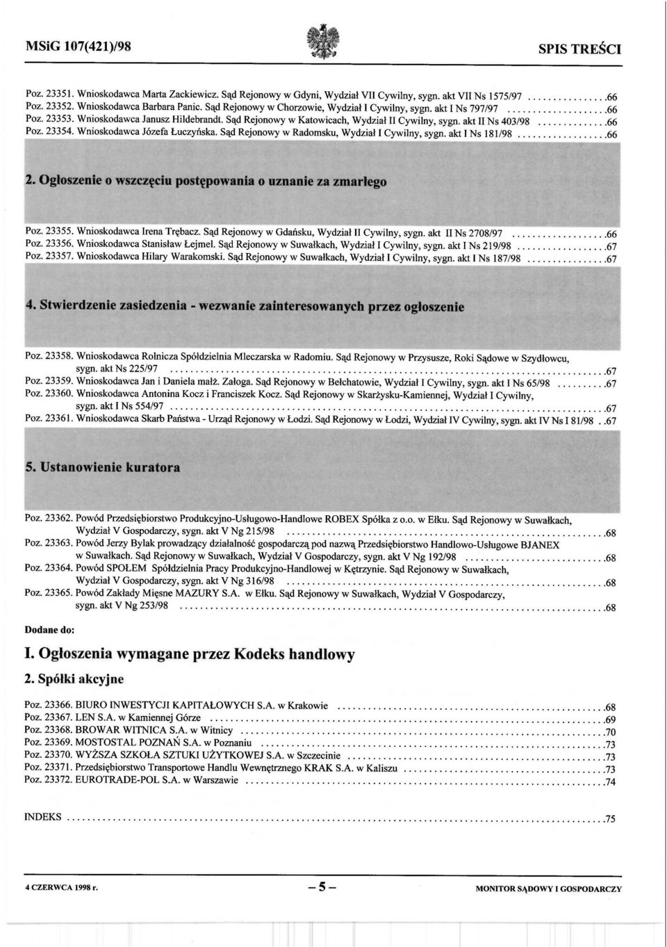 .. 66 Poz. 23354. Wnioskodawca Józefa Łuczyńska. Sąd Rejonowy w Radomsku, Wydział I Cywilny, sygn. akt I N s 181/98... 66.l. Ogłoszenie o wszczęciu postępowania o uznanie za zmarłego Poz. 23355.