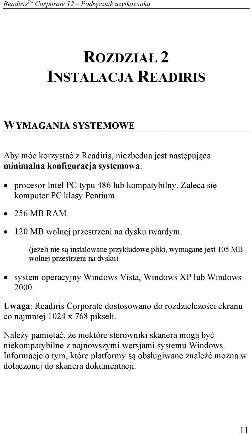 (jeżeli nie są instalowane przykładowe pliki, wymagane jest 105 MB wolnej przestrzeni na dysku) system operacyjny Windows Vista, Windows XP lub Windows 2000.