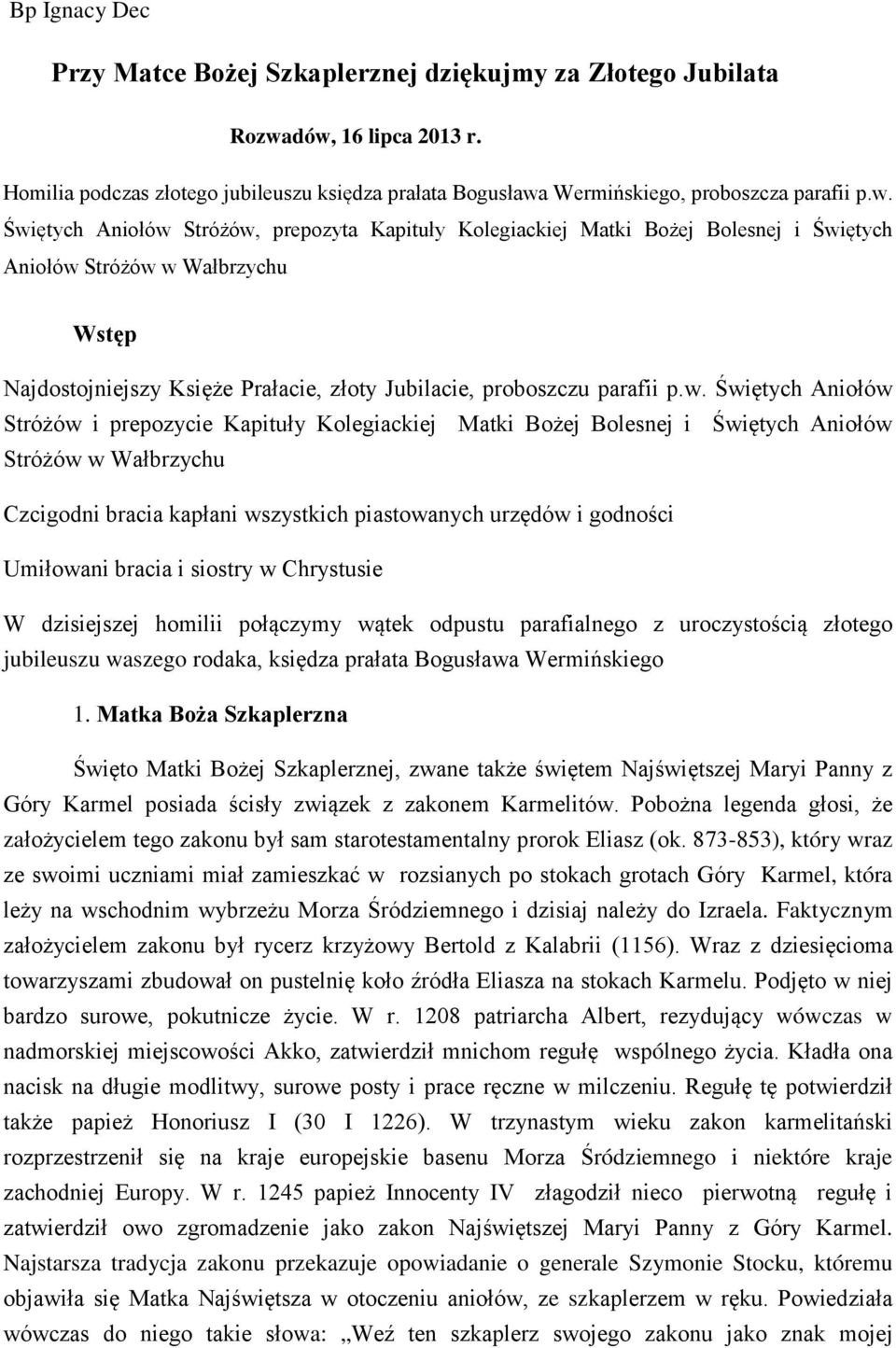 i Świętych Aniołów Stróżów w Wałbrzychu Wstęp Najdostojniejszy Księże Prałacie, złoty Jubilacie, proboszczu parafii p.w. Świętych Aniołów Stróżów i prepozycie Kapituły Kolegiackiej Matki Bożej