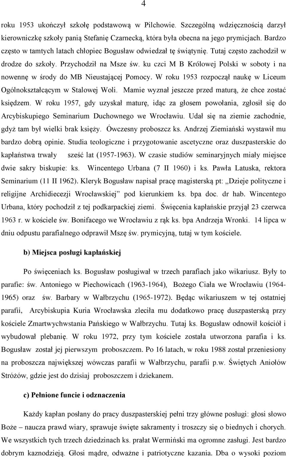 ku czci M B Królowej Polski w soboty i na nowennę w środy do MB Nieustającej Pomocy. W roku 1953 rozpoczął naukę w Liceum Ogólnokształcącym w Stalowej Woli.