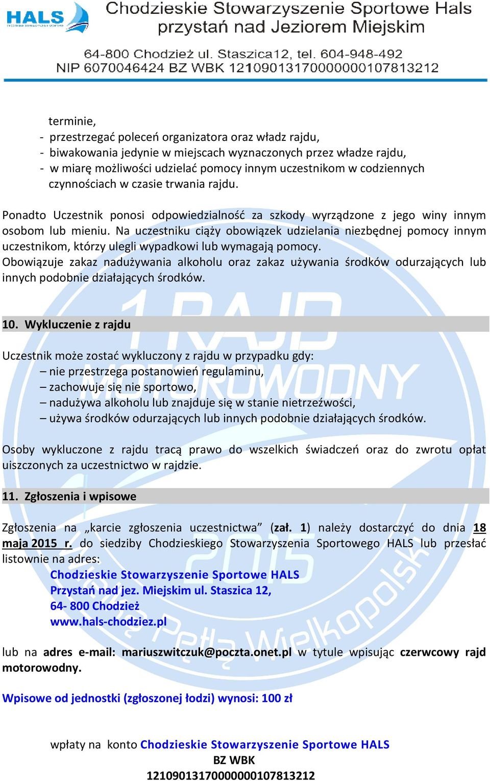 uczestnikom, którzy ulegli wypadkowi lub wymagają pomocy Obowiązuje zakaz nadużywania alkoholu oraz zakaz używania środków odurzających lub innych podobnie działających środków 10 Wykluczenie z rajdu