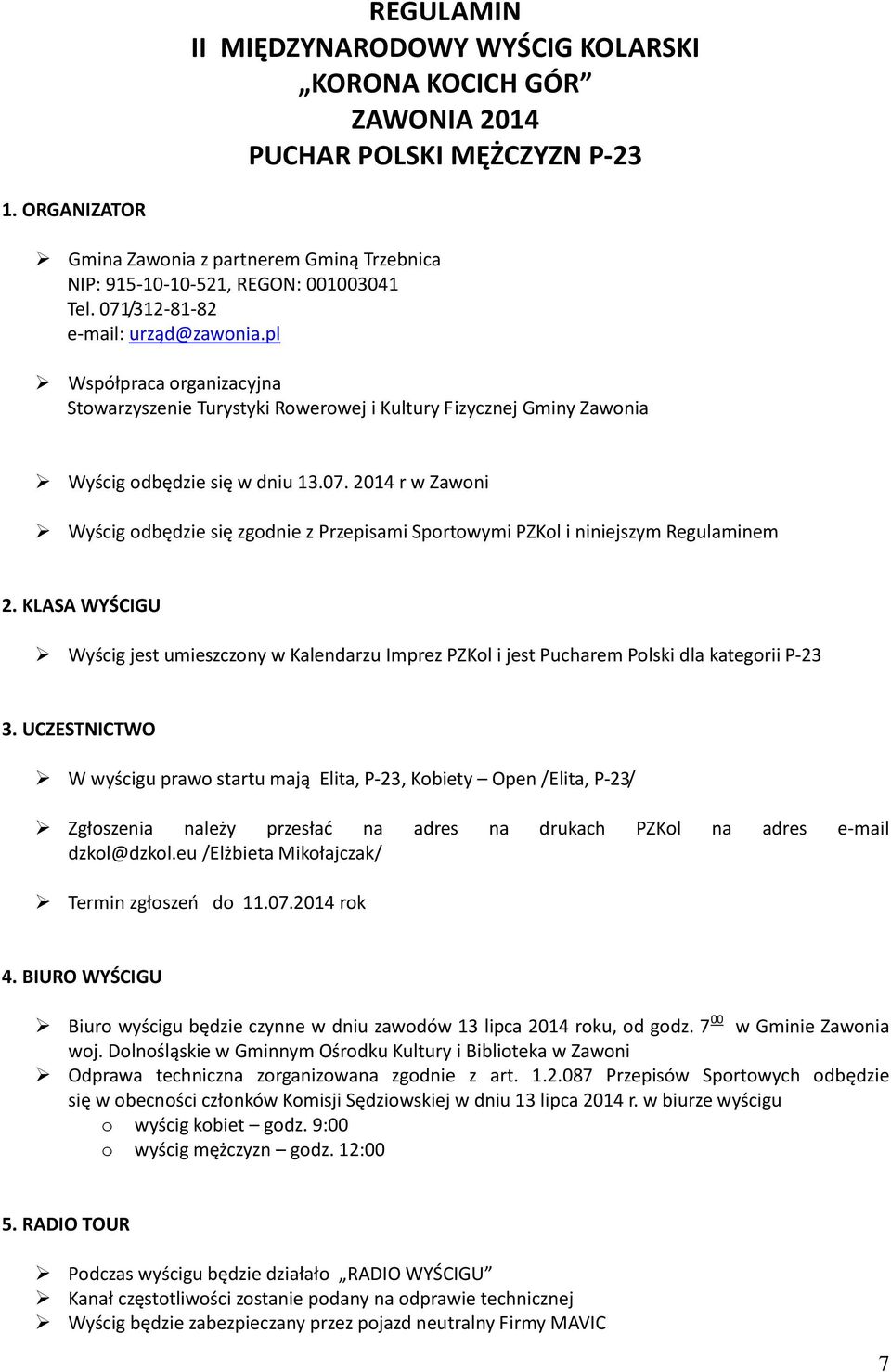 pl Współpraca organizacyjna Stowarzyszenie Turystyki Rowerowej i Kultury Fizycznej Gminy Zawonia Wyścig odbędzie się w dniu 13.07.