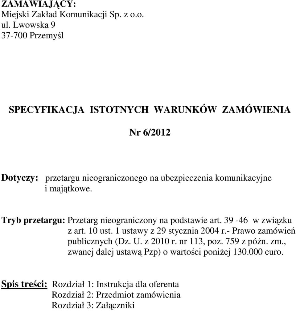 komunikacyjne i majątkowe. Tryb przetargu: Przetarg nieograniczony na podstawie art. 39-46 w związku z art. 10 ust.