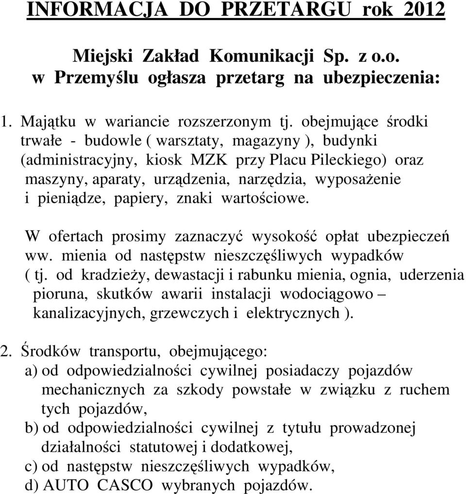 znaki wartościowe. W ofertach prosimy zaznaczyć wysokość opłat ubezpieczeń ww. mienia od następstw nieszczęśliwych wypadków ( tj.