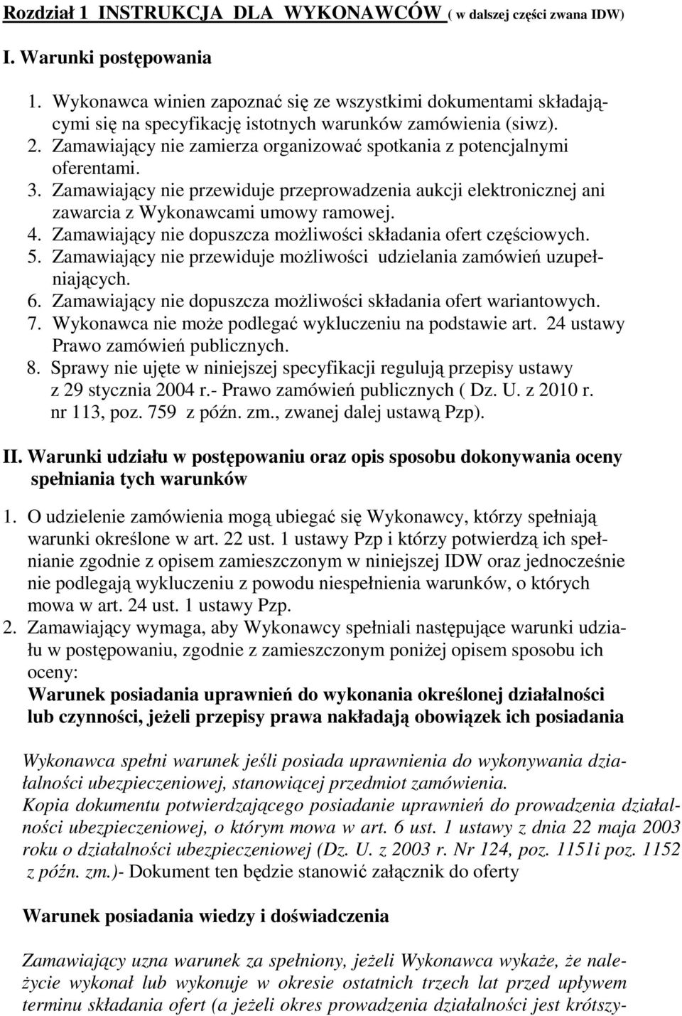 Zamawiający nie zamierza organizować spotkania z potencjalnymi oferentami. 3. Zamawiający nie przewiduje przeprowadzenia aukcji elektronicznej ani zawarcia z Wykonawcami umowy ramowej. 4.