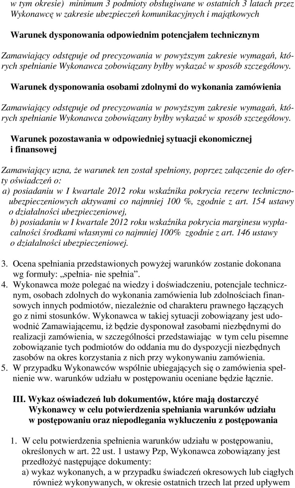 Warunek dysponowania osobami zdolnymi do wykonania zamówienia  Warunek pozostawania w odpowiedniej sytuacji ekonomicznej i finansowej Zamawiający uzna, że warunek ten został spełniony, poprzez