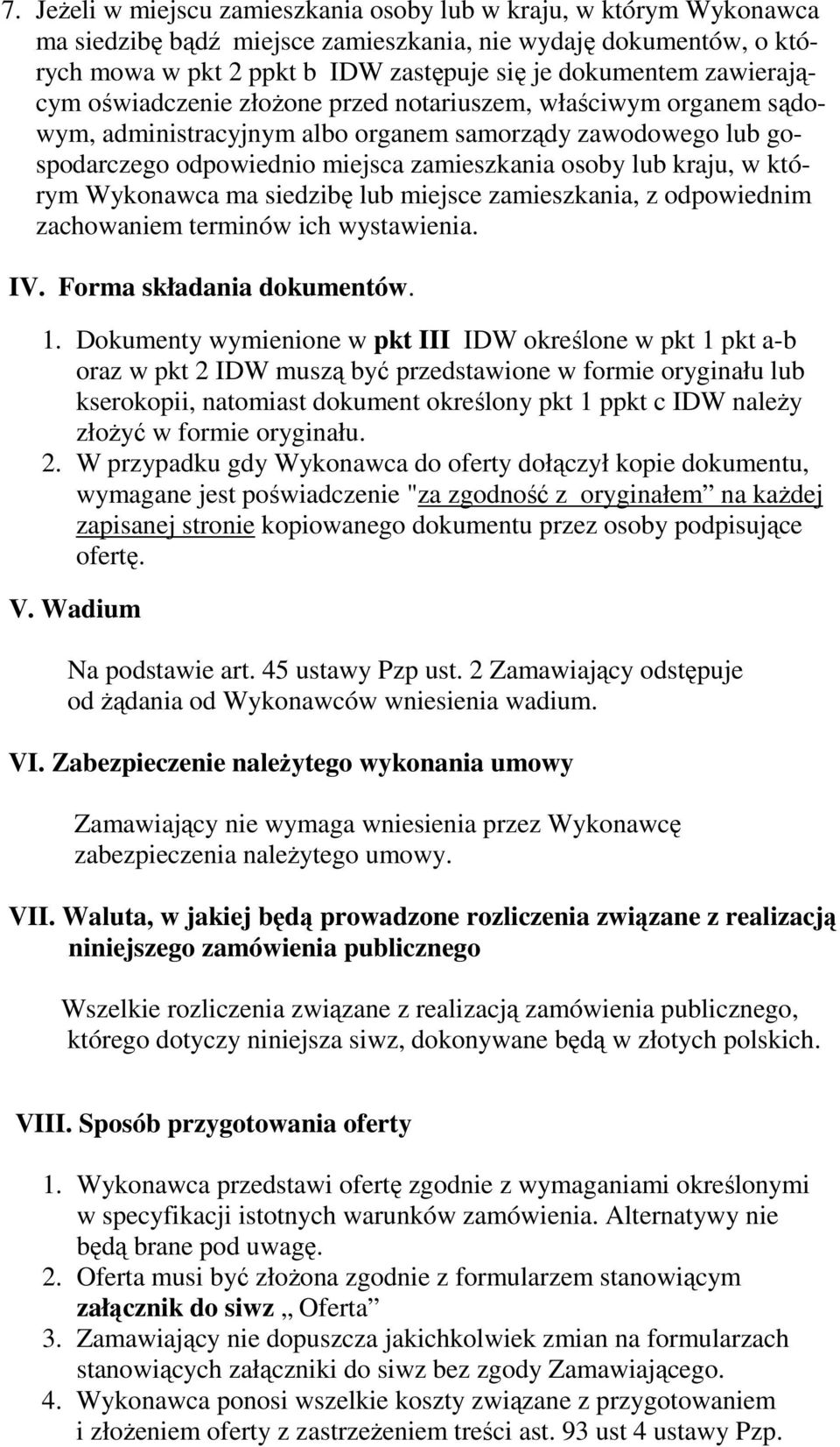 w którym Wykonawca ma siedzibę lub miejsce zamieszkania, z odpowiednim zachowaniem terminów ich wystawienia. IV. Forma składania dokumentów. 1.