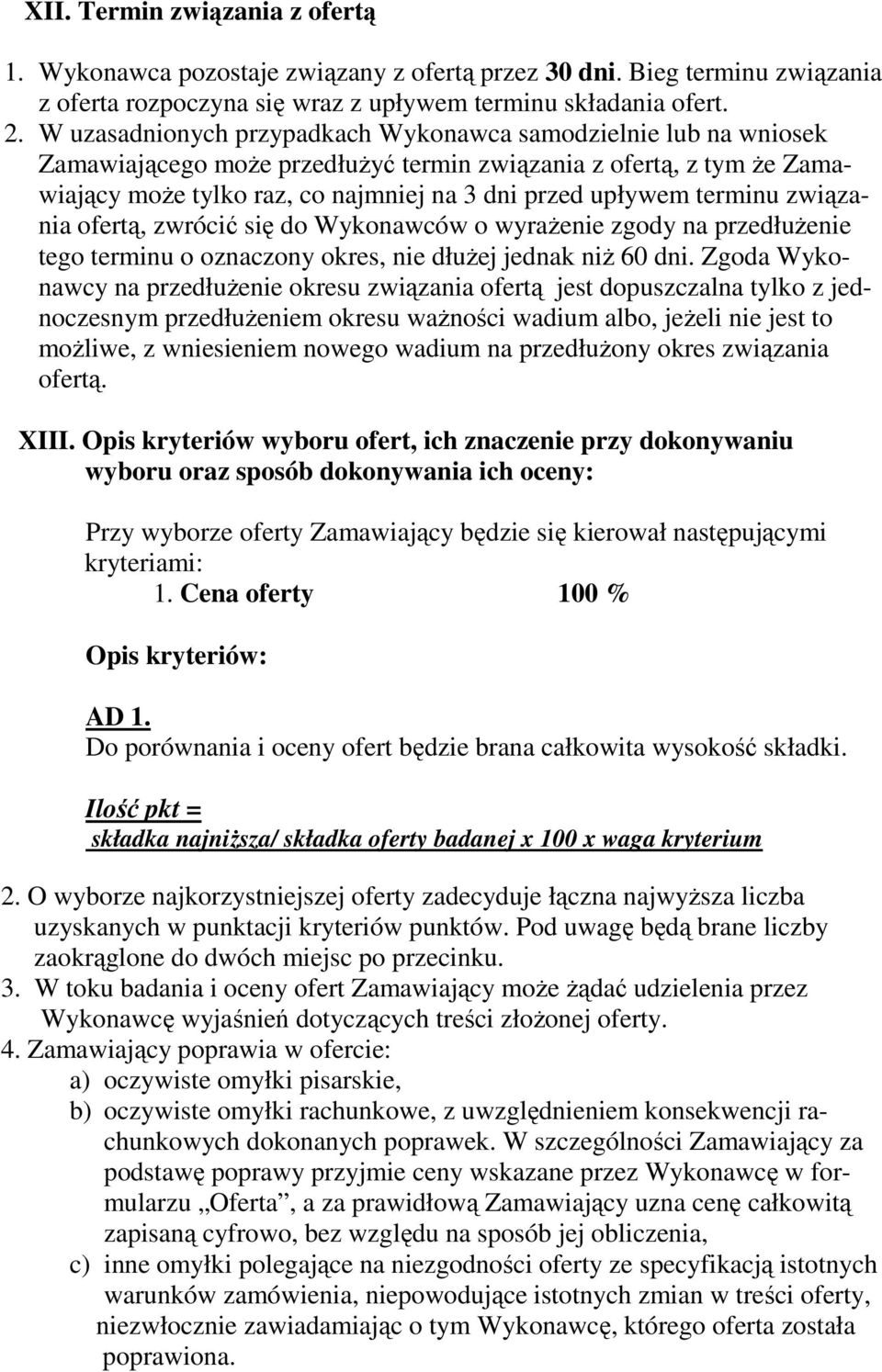 terminu związania ofertą, zwrócić się do Wykonawców o wyrażenie zgody na przedłużenie tego terminu o oznaczony okres, nie dłużej jednak niż 60 dni.