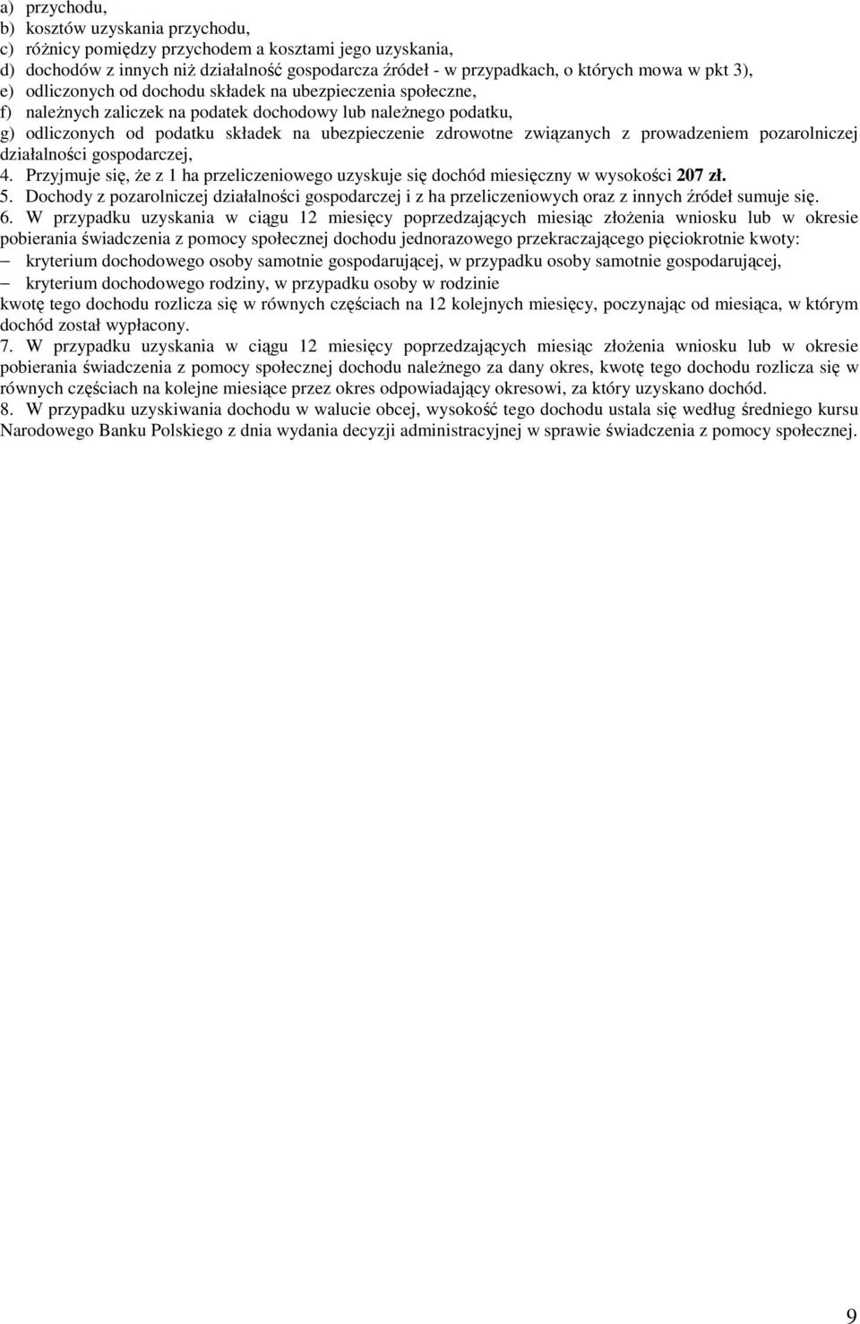 związanych z prowadzeniem pozarolniczej działalności gospodarczej, 4. Przyjmuje się, że z 1 ha przeliczeniowego uzyskuje się dochód miesięczny w wysokości 207 zł. 5.