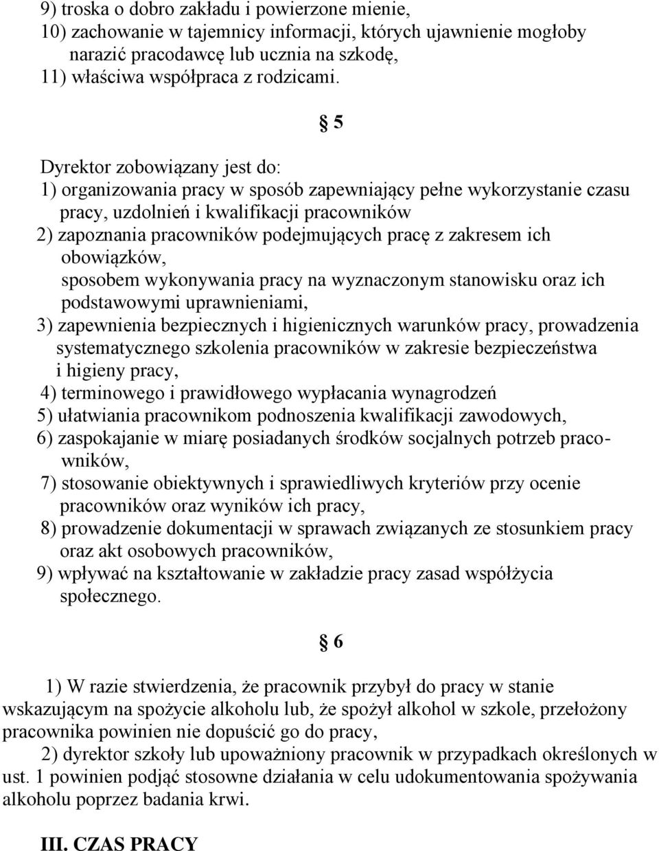 zakresem ich obowiązków, sposobem wykonywania pracy na wyznaczonym stanowisku oraz ich podstawowymi uprawnieniami, 3) zapewnienia bezpiecznych i higienicznych warunków pracy, prowadzenia