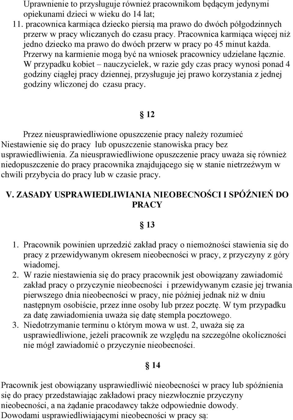 Pracownica karmiąca więcej niż jedno dziecko ma prawo do dwóch przerw w pracy po 45 minut każda. Przerwy na karmienie mogą być na wniosek pracownicy udzielane łącznie.