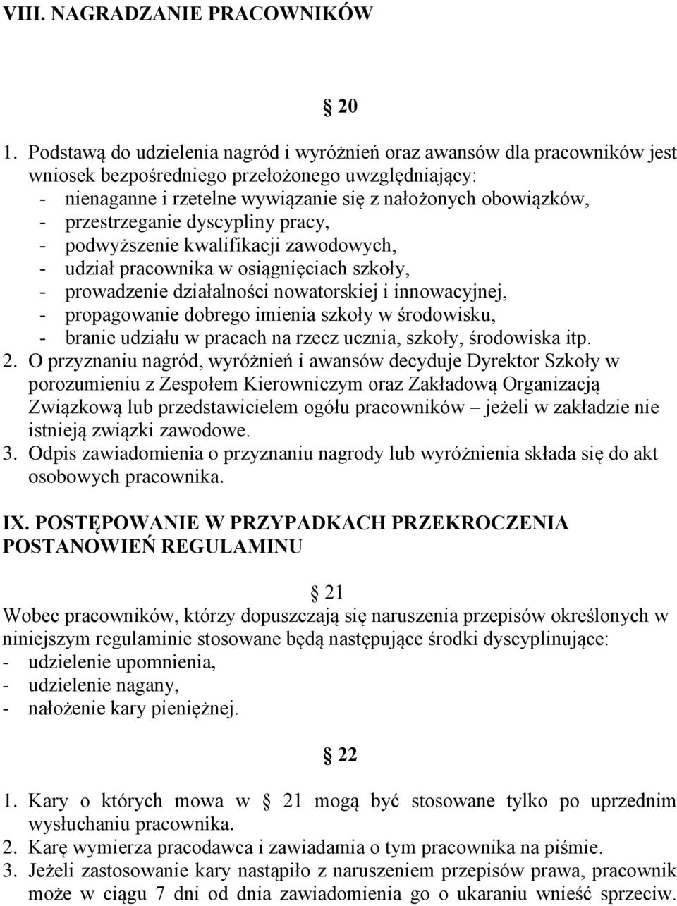 przestrzeganie dyscypliny pracy, - podwyższenie kwalifikacji zawodowych, - udział pracownika w osiągnięciach szkoły, - prowadzenie działalności nowatorskiej i innowacyjnej, - propagowanie dobrego