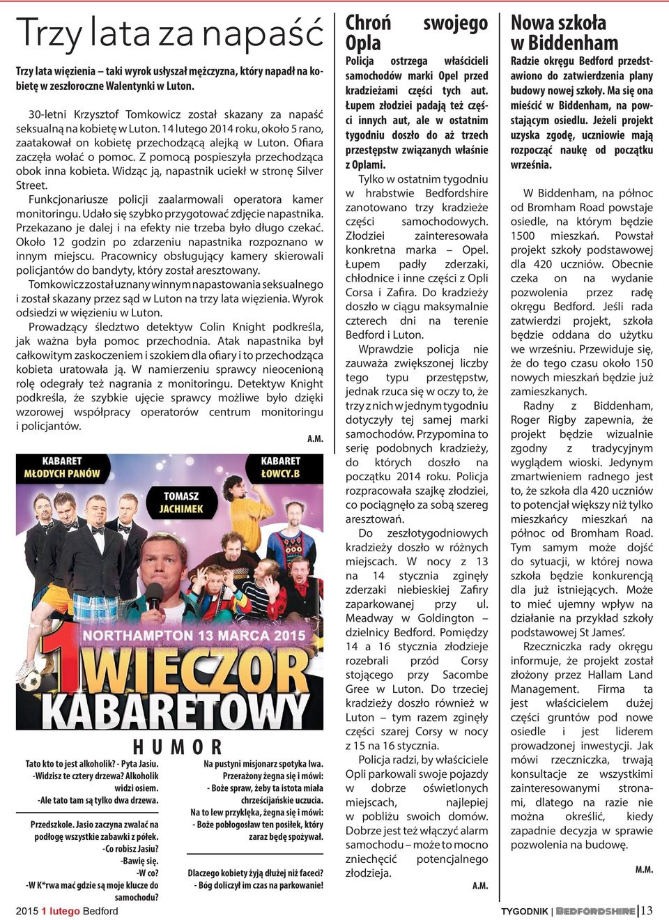 Z pomocą pospieszyła przechodząca obok inna kobieta. Widząc ją, napastnik uciekł w stronę Silver Street. Funkcjonariusze policji zaalarmowali operatora kamer monitoringu.