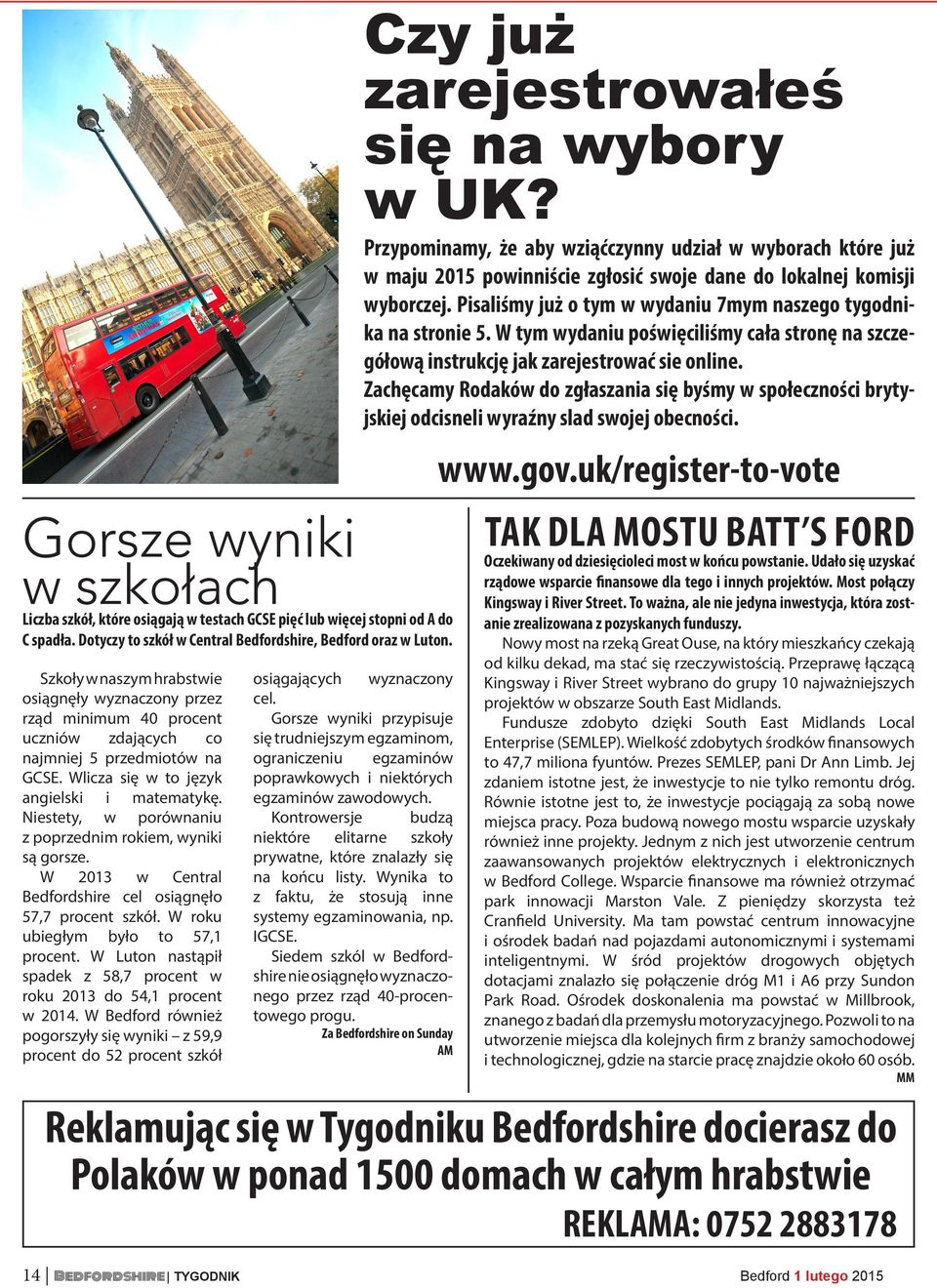 Niestety, w porównaniu z poprzednim rokiem, wyniki są gorsze. W 2013 w Central Bedfordshire cel osiągnęło 57,7 procent szkół. W roku ubiegłym było to 57,1 procent.