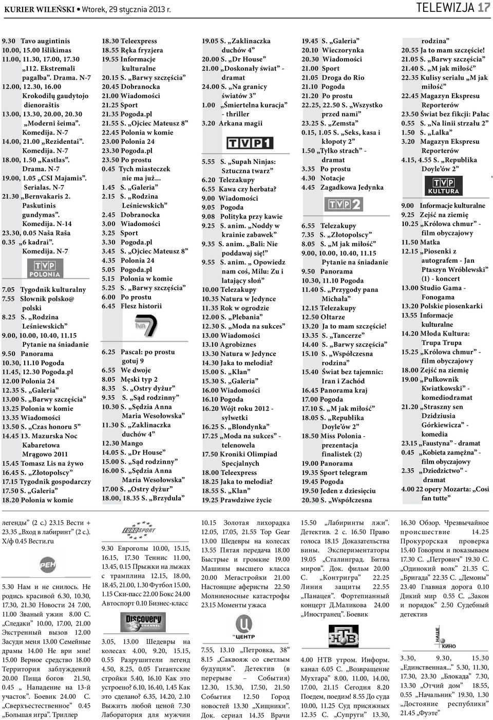 N-7 21.30 Bernvakaris 2. Paskutinis gundymas. Komedija. N-14 23.30, 0.05 Naša Raša 0.35 6 kadrai. Komedija. N-7 7.05 Tygodnik kulturalny 7.55 Słownik polsko@ polski 8.25 S. Rodzina Leśniewskich 9.