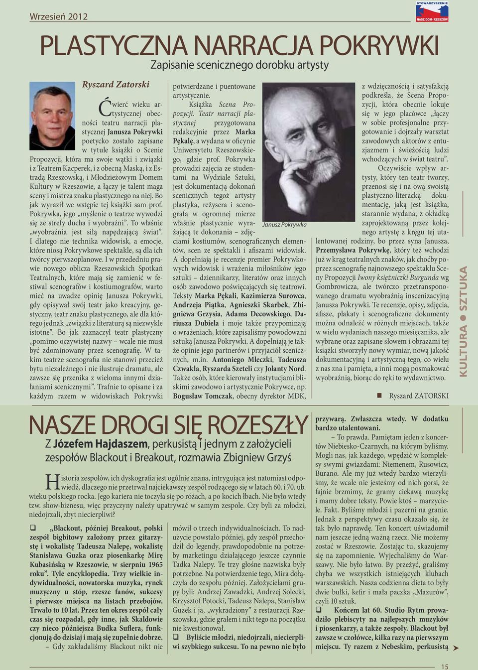 talent maga sceny i mistrza znaku plastycznego na niej. Bo jak wyraził we wstępie tej książki sam prof. Pokrywka, jego myślenie o teatrze wywodzi się ze strefy ducha i wyobraźni.