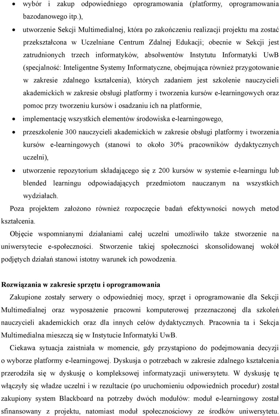 absolwentów Instytutu Informatyki UwB (specjalność: Inteligentne Systemy Informatyczne, obejmująca również przygotowanie w zakresie zdalnego kształcenia), których zadaniem jest szkolenie nauczycieli