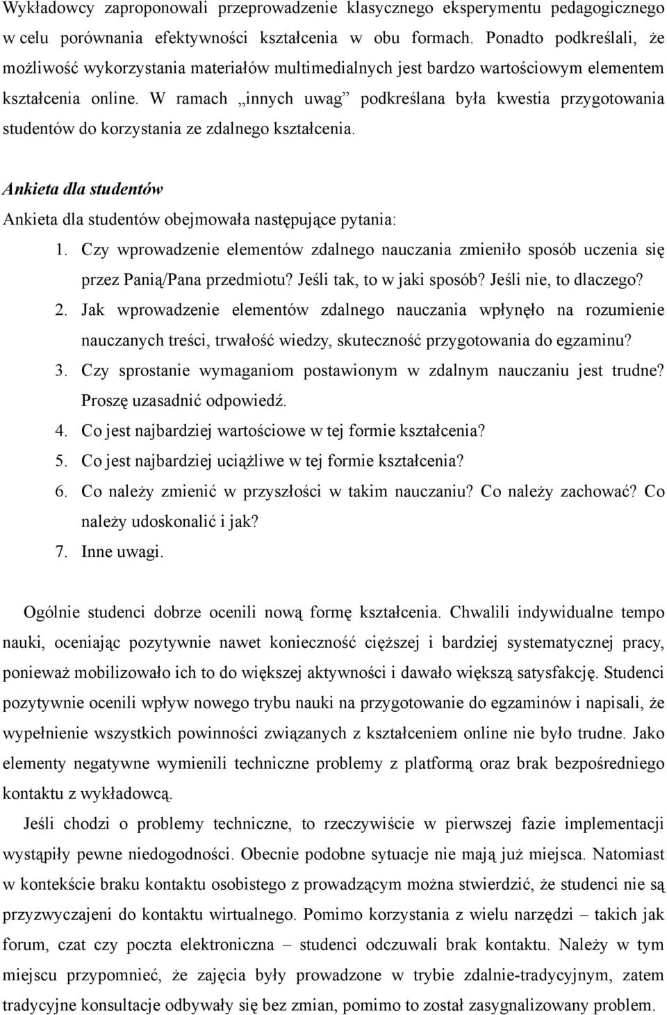 W ramach innych uwag podkreślana była kwestia przygotowania studentów do korzystania ze zdalnego kształcenia. Ankieta dla studentów Ankieta dla studentów obejmowała następujące pytania: 1.