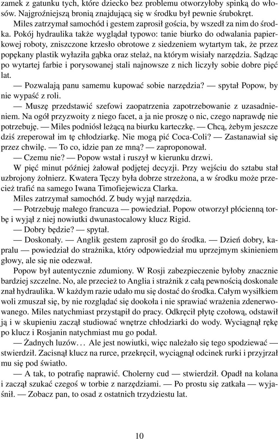 Pokój hydraulika także wyglądał typowo: tanie biurko do odwalania papierkowej roboty, zniszczone krzesło obrotowe z siedzeniem wytartym tak, że przez popękany plastik wyłaziła gąbka oraz stelaż, na