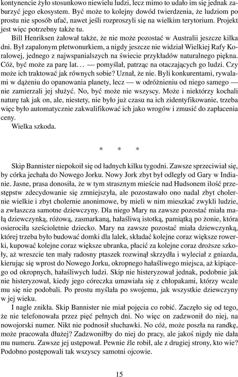 Bill Henriksen żałował także, że nie może pozostać w Australii jeszcze kilka dni.