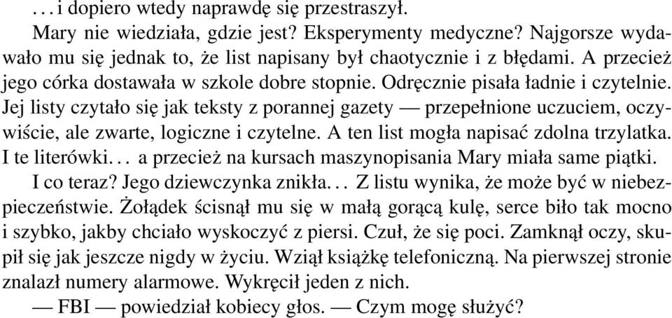 Jej listy czytało się jak teksty z porannej gazety przepełnione uczuciem, oczywiście, ale zwarte, logiczne i czytelne. A ten list mogła napisać zdolna trzylatka. I te literówki.