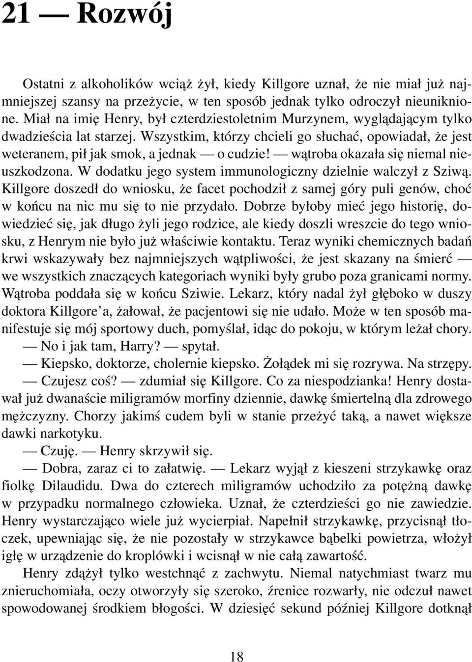 wątroba okazała się niemal nieuszkodzona. W dodatku jego system immunologiczny dzielnie walczył z Sziwą.