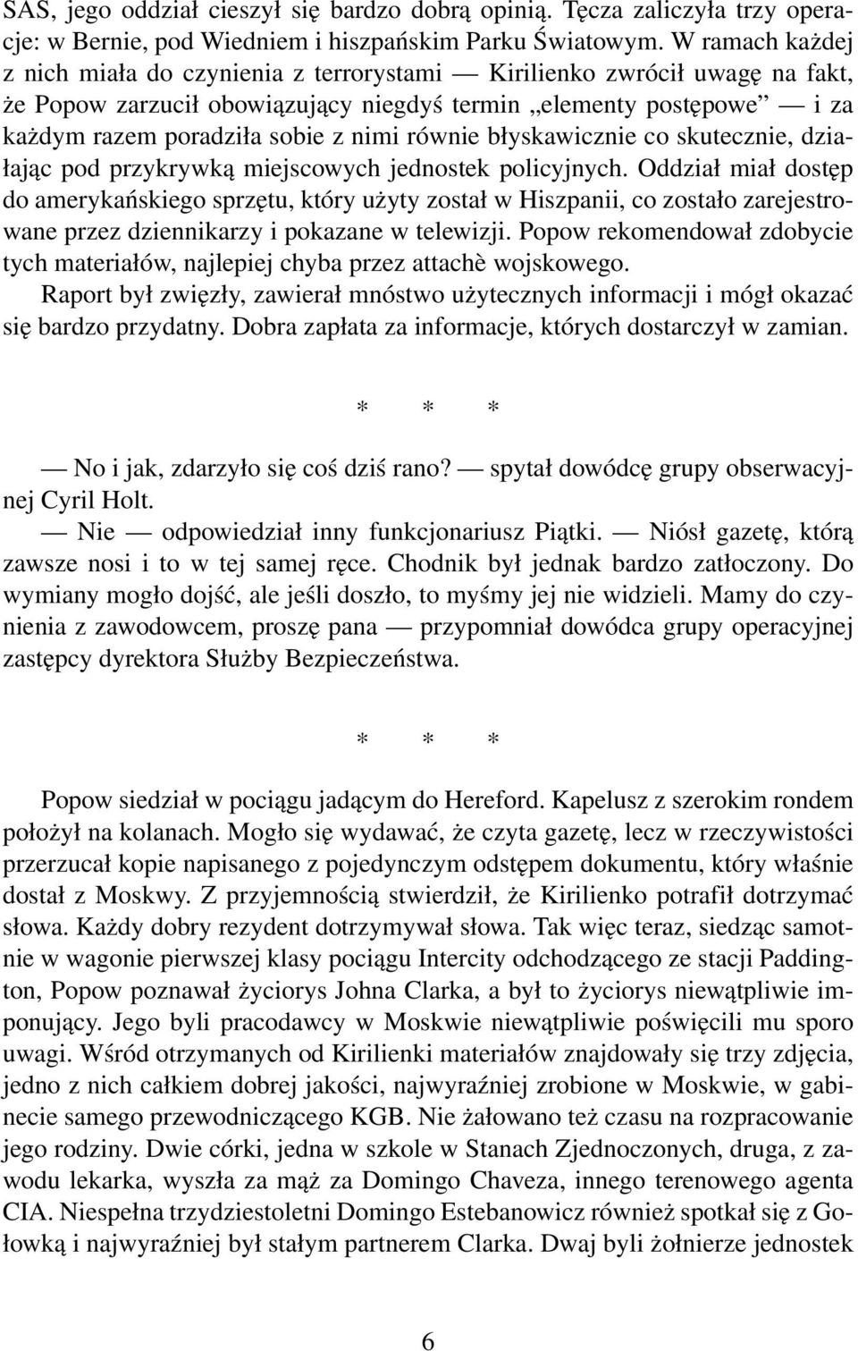 równie błyskawicznie co skutecznie, działając pod przykrywką miejscowych jednostek policyjnych.