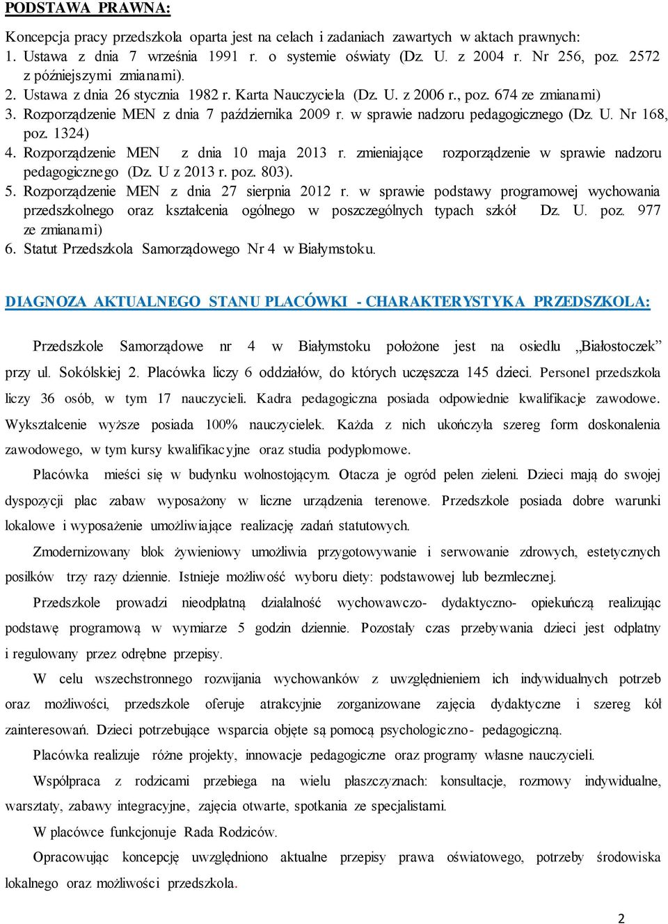 w sprawie nadzoru pedagogicznego (Dz. U. Nr 168, poz. 1324) 4. Rozporządzenie MEN z dnia 10 maja 2013 r. zmieniające rozporządzenie w sprawie nadzoru pedagogicznego (Dz. U z 2013 r. poz. 803). 5.