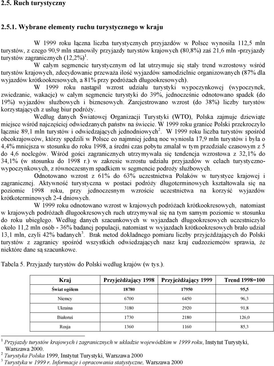 zaś 21,6 mln -przyjazdy turystów zagranicznych (12,2%) 1.