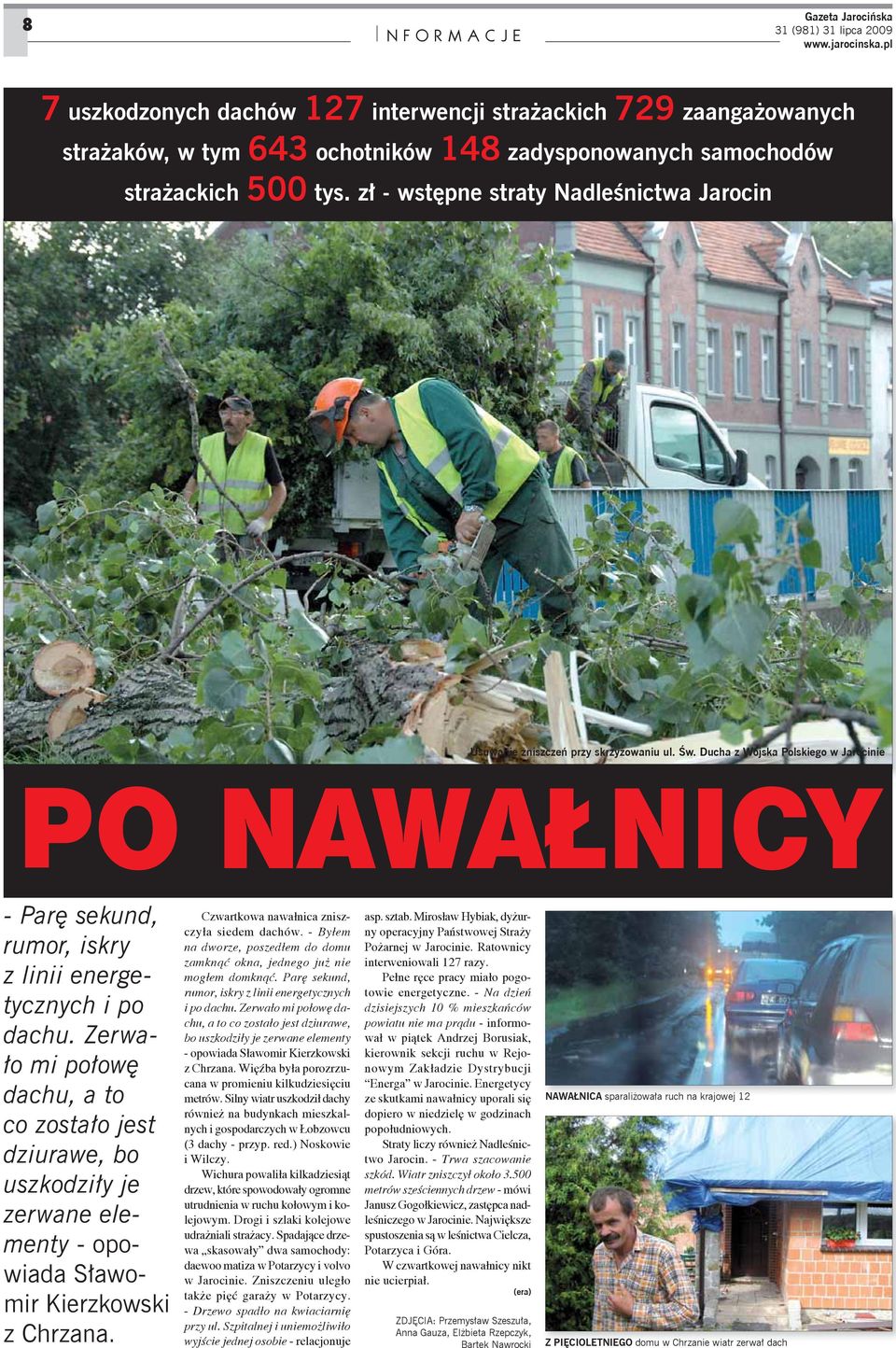 Zerwało mi połowę dachu, a to co zostało jest dziurawe, bo uszkodziły je zerwane elementy - opowiada Sławomir Kierzkowski z Chrzana. Czwartkowa nawałnica zniszczyła siedem dachów.