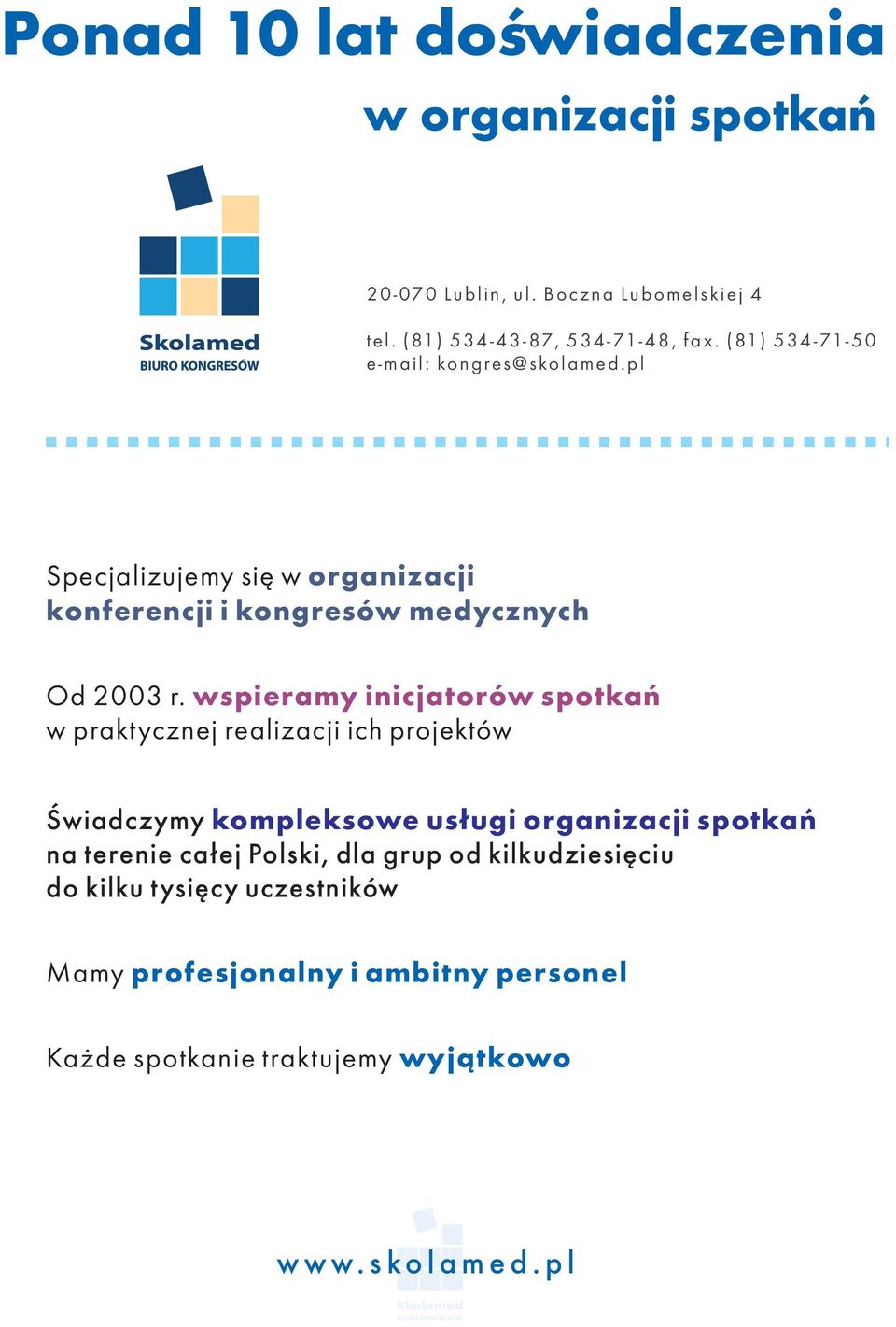 wspieramy inicjatorów spotkań w praktycznej realizacji ich projektów Świadczymy kompleksowe usługi organizacji spotkań na terenie