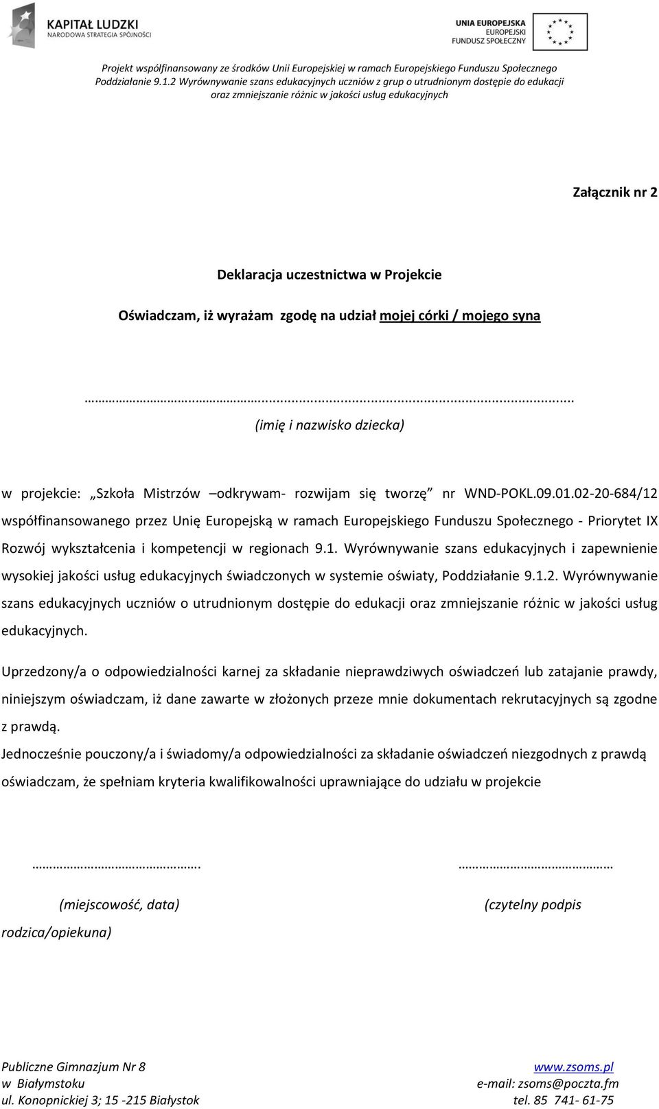 02-20-684/12 współfinansowanego przez Unię Europejską w ramach Europejskiego Funduszu Społecznego - Priorytet IX Rozwój wykształcenia i kompetencji w regionach 9.1. Wyrównywanie szans edukacyjnych i zapewnienie wysokiej jakości usług edukacyjnych świadczonych w systemie oświaty, Poddziałanie 9.