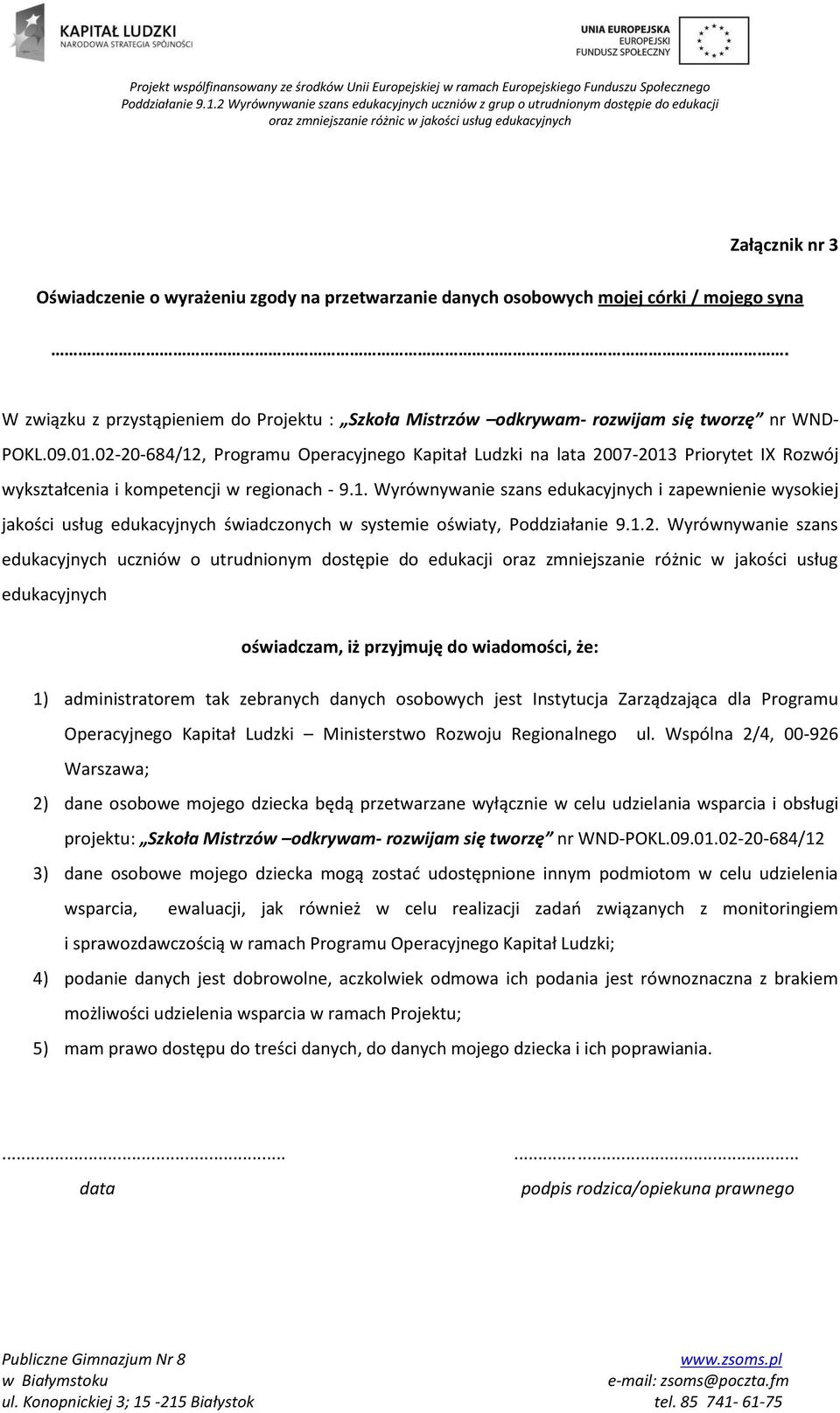 02-20-684/12, Programu Operacyjnego Kapitał Ludzki na lata 2007-2013 Priorytet IX Rozwój wykształcenia i kompetencji w regionach - 9.1. Wyrównywanie szans edukacyjnych i zapewnienie wysokiej jakości usług edukacyjnych świadczonych w systemie oświaty, Poddziałanie 9.