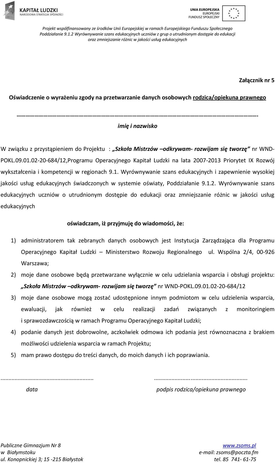 02-20-684/12,Programu Operacyjnego Kapitał Ludzki na lata 2007-2013 Priorytet IX Rozwój wykształcenia i kompetencji w regionach 9.1. Wyrównywanie szans edukacyjnych i zapewnienie wysokiej jakości usług edukacyjnych świadczonych w systemie oświaty, Poddziałanie 9.