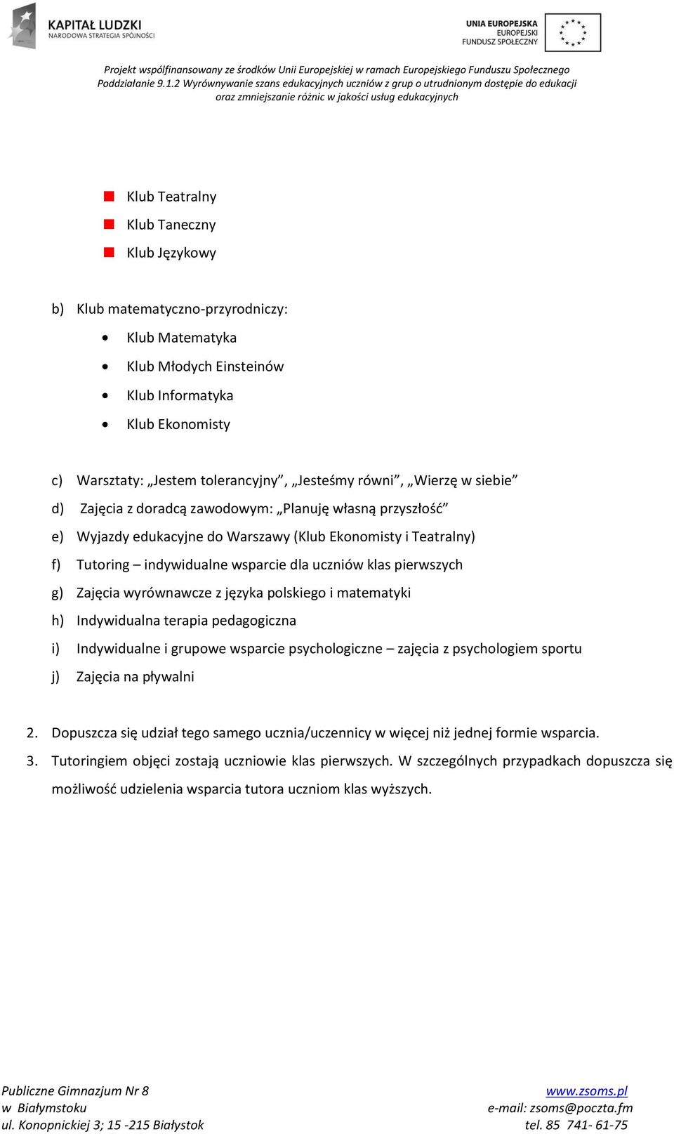 pierwszych g) Zajęcia wyrównawcze z języka polskiego i matematyki h) Indywidualna terapia pedagogiczna i) Indywidualne i grupowe wsparcie psychologiczne zajęcia z psychologiem sportu j) Zajęcia na