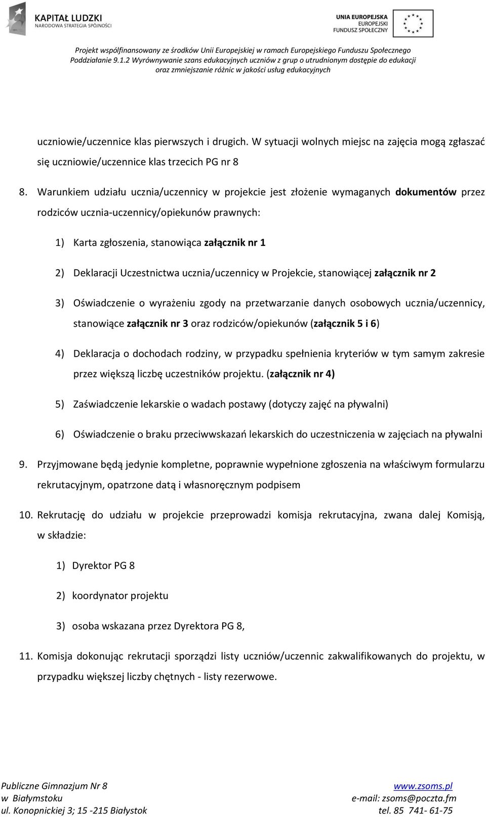 Uczestnictwa ucznia/uczennicy w Projekcie, stanowiącej załącznik nr 2 3) Oświadczenie o wyrażeniu zgody na przetwarzanie danych osobowych ucznia/uczennicy, stanowiące załącznik nr 3 oraz