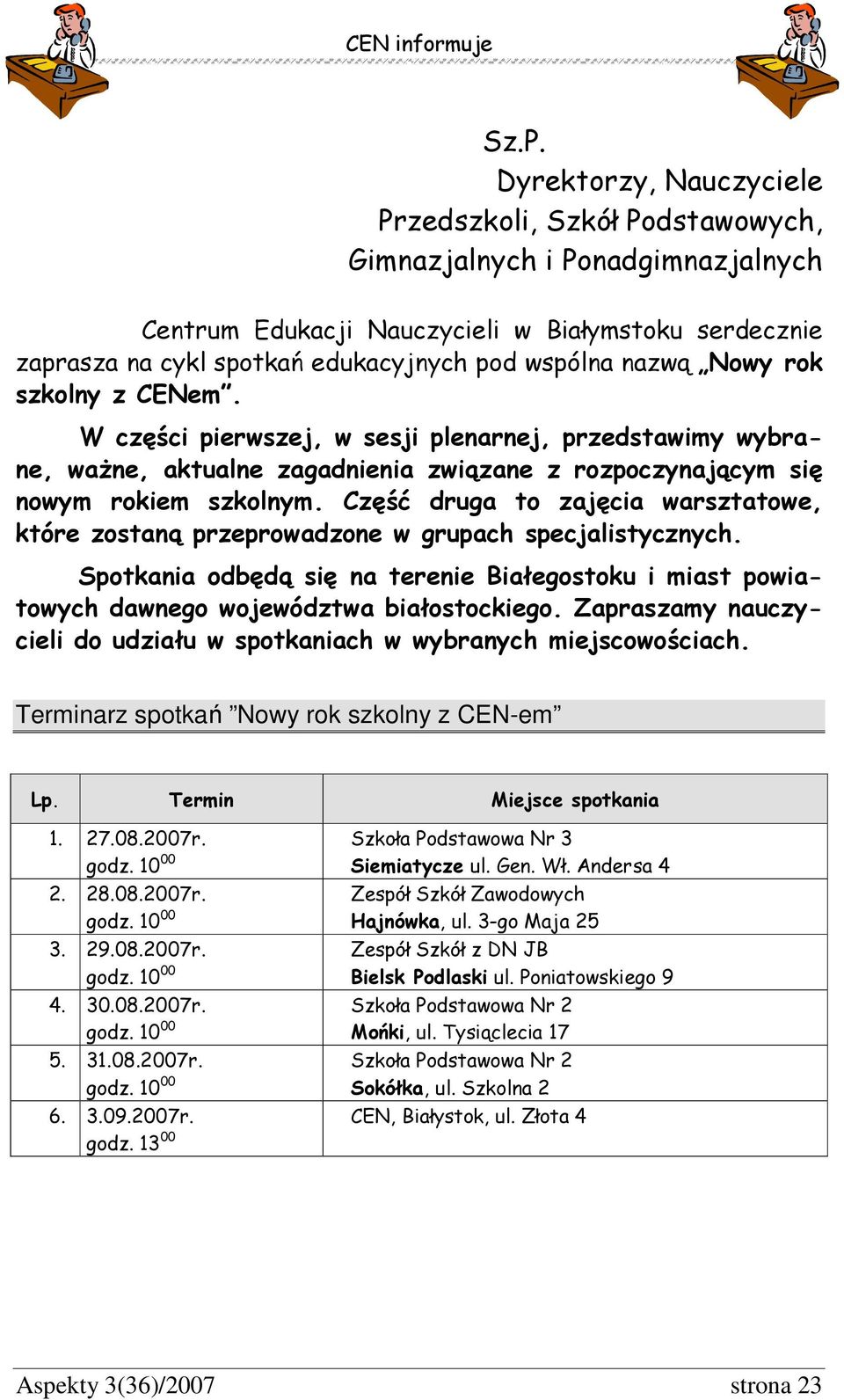 Część druga to zajęcia warsztatowe, które zostaną przeprowadzone w grupach specjalistycznych. Spotkania odbędą się na terenie Białegostoku i miast powiatowych dawnego województwa białostockiego.