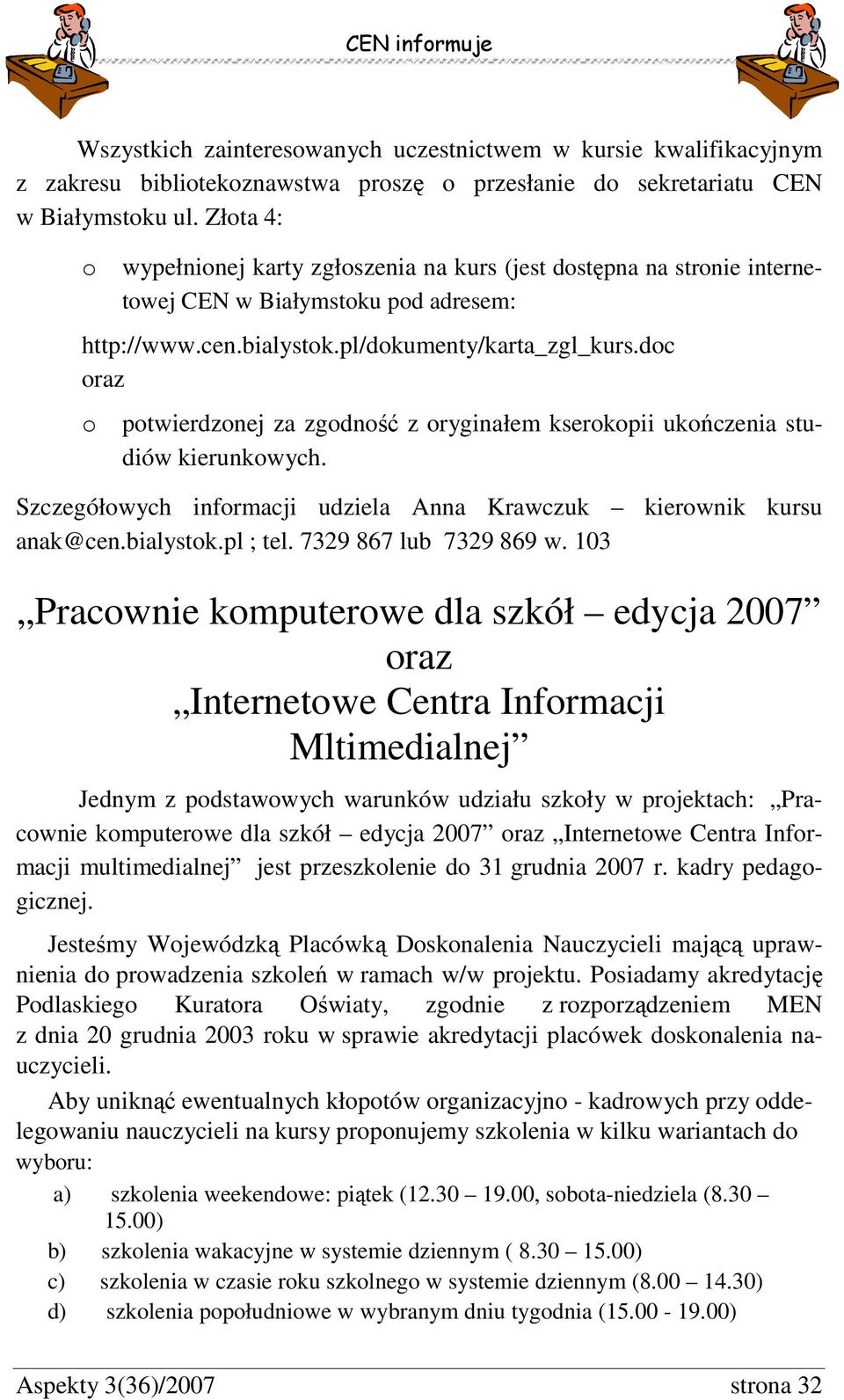 doc oraz o potwierdzonej za zgodność z oryginałem kserokopii ukończenia studiów kierunkowych. Szczegółowych informacji udziela Anna Krawczuk kierownik kursu anak@cen.bialystok.pl ; tel.