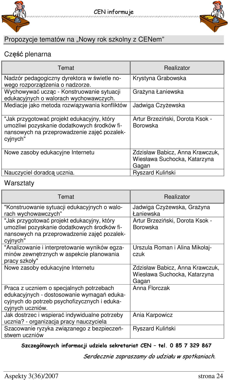 Mediacje jako metoda rozwiązywania konfliktów Jadwiga Czyżewska "Jak przygotować projekt edukacyjny, który umożliwi pozyskanie dodatkowych środków finansowych na przeprowadzenie zajęć pozalekcyjnych"